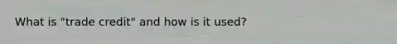 What is "trade credit" and how is it used?