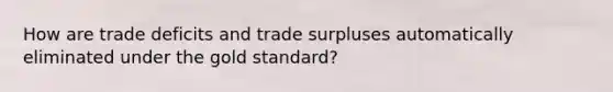 How are trade deficits and trade surpluses automatically eliminated under the gold standard?