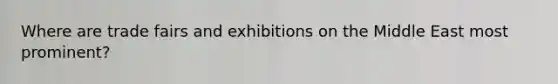 Where are trade fairs and exhibitions on the Middle East most prominent?