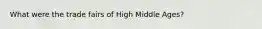 What were the trade fairs of High Middle Ages?