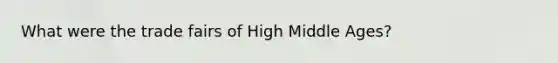 What were the trade fairs of High Middle Ages?