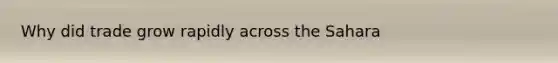 Why did trade grow rapidly across the Sahara