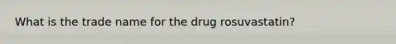 What is the trade name for the drug rosuvastatin?