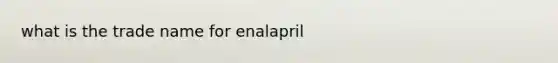 what is the trade name for enalapril