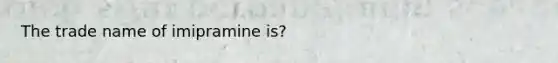 The trade name of imipramine is?