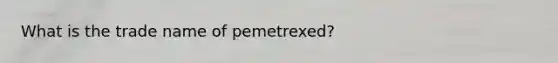 What is the trade name of pemetrexed?