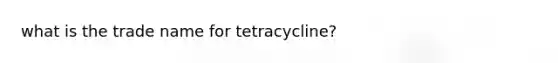 what is the trade name for tetracycline?