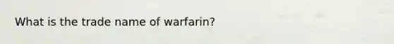 What is the trade name of warfarin?