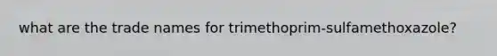 what are the trade names for trimethoprim-sulfamethoxazole?