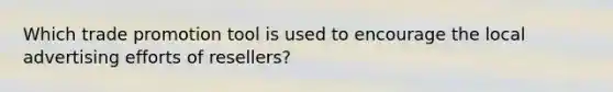 Which trade promotion tool is used to encourage the local advertising efforts of resellers?