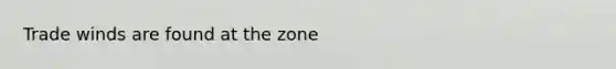 Trade winds are found at the zone