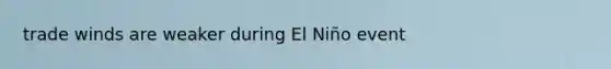 trade winds are weaker during El Niño event