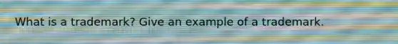 What is a trademark? Give an example of a trademark.