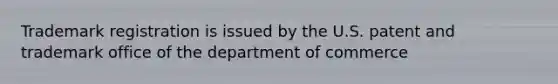 Trademark registration is issued by the U.S. patent and trademark office of the department of commerce