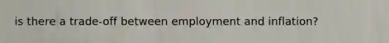 is there a trade-off between employment and inflation?