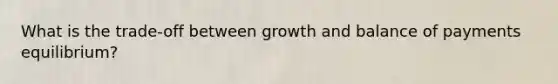 What is the trade-off between growth and balance of payments equilibrium?