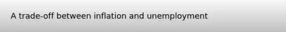 A trade-off between inflation and unemployment