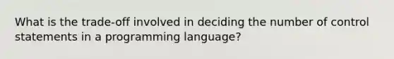 What is the trade-off involved in deciding the number of control statements in a programming language?