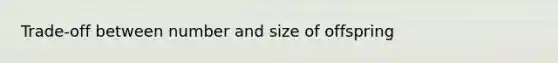 Trade-off between number and size of offspring