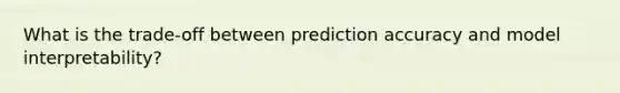 What is the trade-off between prediction accuracy and model interpretability?