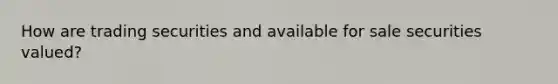 How are trading securities and available for sale securities valued?