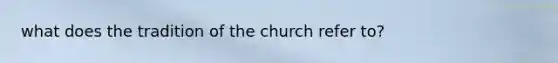 what does the tradition of the church refer to?