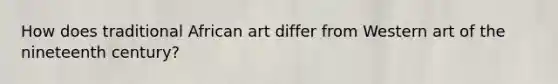 How does traditional African art differ from Western art of the nineteenth century?