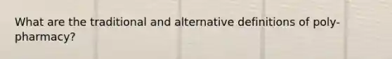 What are the traditional and alternative definitions of poly-pharmacy?