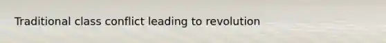 Traditional class conflict leading to revolution