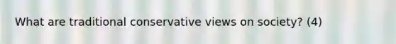 What are traditional conservative views on society? (4)