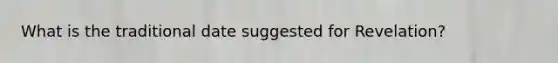 What is the traditional date suggested for Revelation?