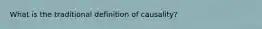 What is the traditional definition of causality?