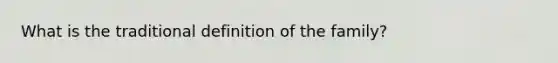 What is the traditional definition of the family?