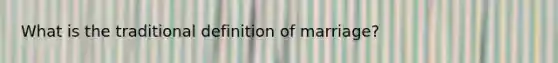 What is the traditional definition of marriage?