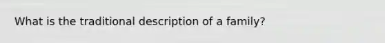 What is the traditional description of a family?