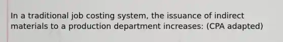 In a traditional job costing system, the issuance of indirect materials to a production department increases: (CPA adapted)