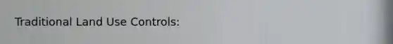 Traditional Land Use Controls: