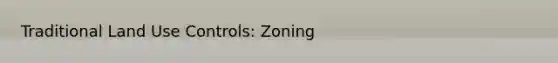 Traditional Land Use Controls: Zoning