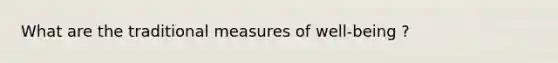 What are the traditional measures of well-being ?