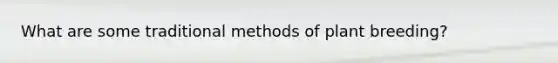 What are some traditional methods of plant breeding?