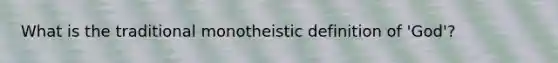 What is the traditional monotheistic definition of 'God'?