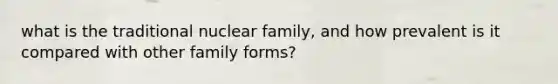 what is the traditional nuclear family, and how prevalent is it compared with other family forms?