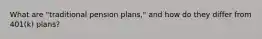 What are "traditional pension plans," and how do they differ from 401(k) plans?