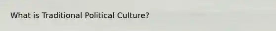 What is Traditional Political Culture?