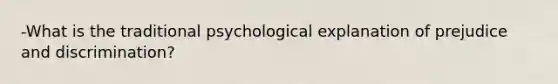 -What is the traditional psychological explanation of prejudice and discrimination?