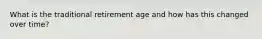 What is the traditional retirement age and how has this changed over time?