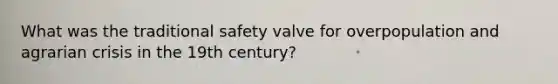 What was the traditional safety valve for overpopulation and agrarian crisis in the 19th century?