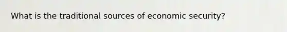 What is the traditional sources of economic security?