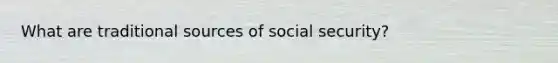 What are traditional sources of social security?