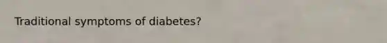 Traditional symptoms of diabetes?